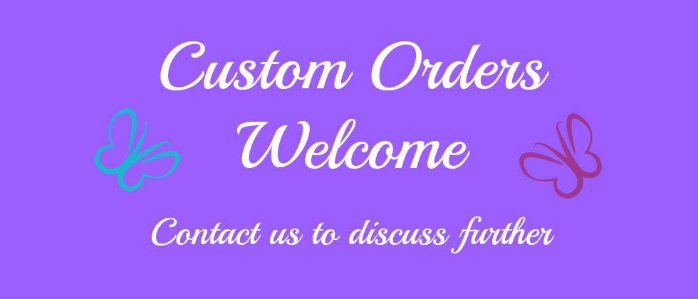Custom Orders Welcome